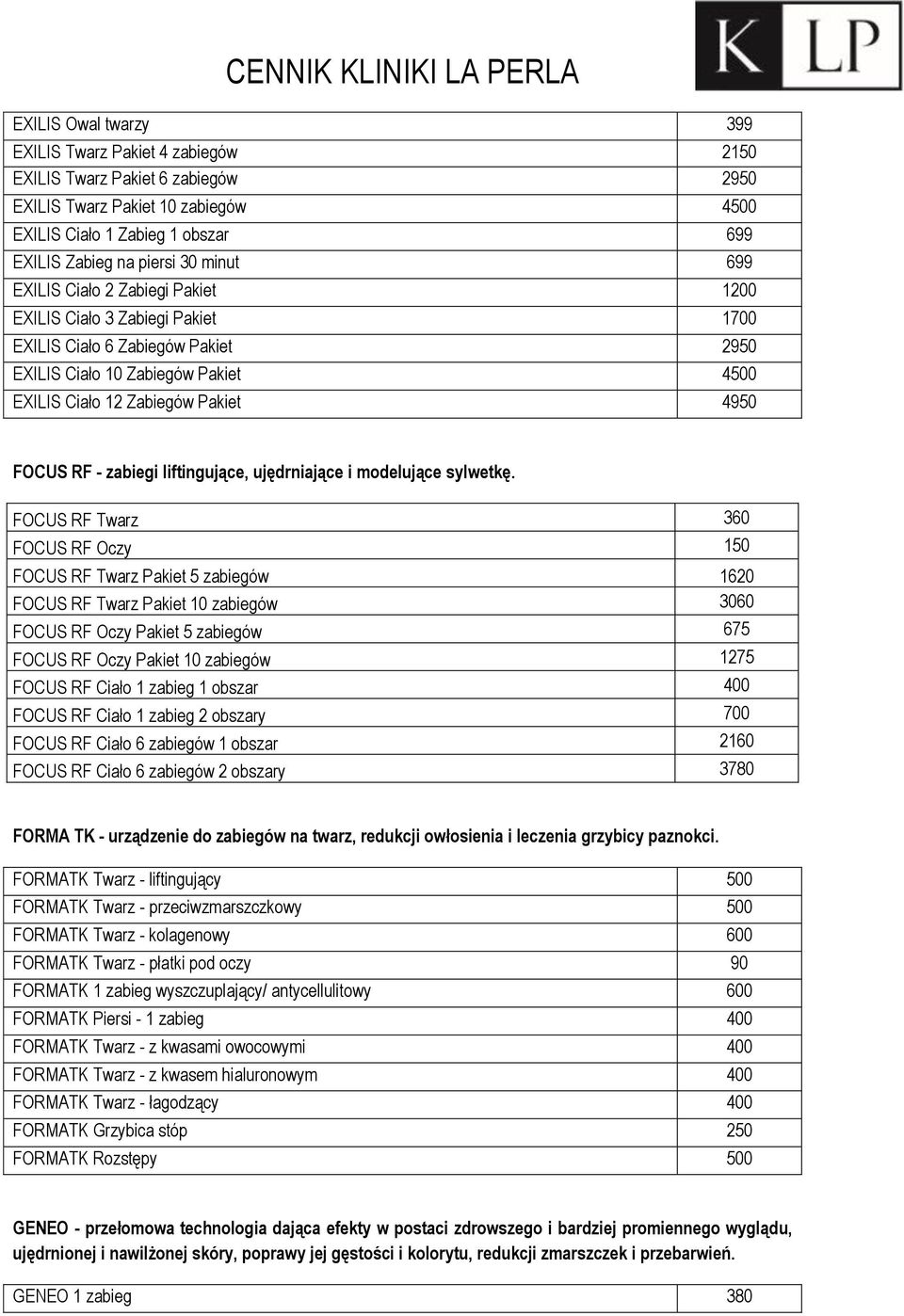 zabiegi liftingujące, ujędrniające i modelujące sylwetkę.