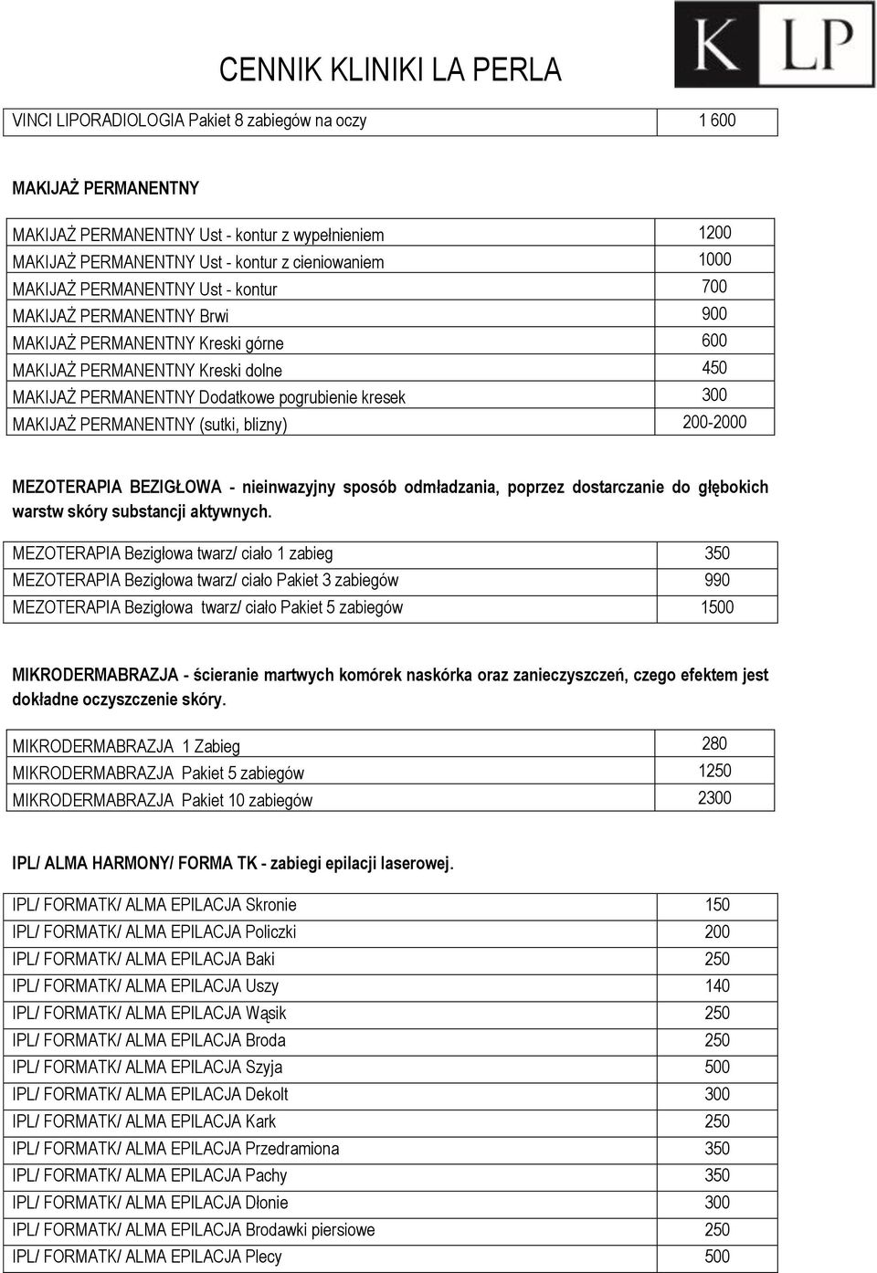 (sutki, blizny) 200-2000 MEZOTERAPIA BEZIGŁOWA - nieinwazyjny sposób odmładzania, poprzez dostarczanie do głębokich warstw skóry substancji aktywnych.