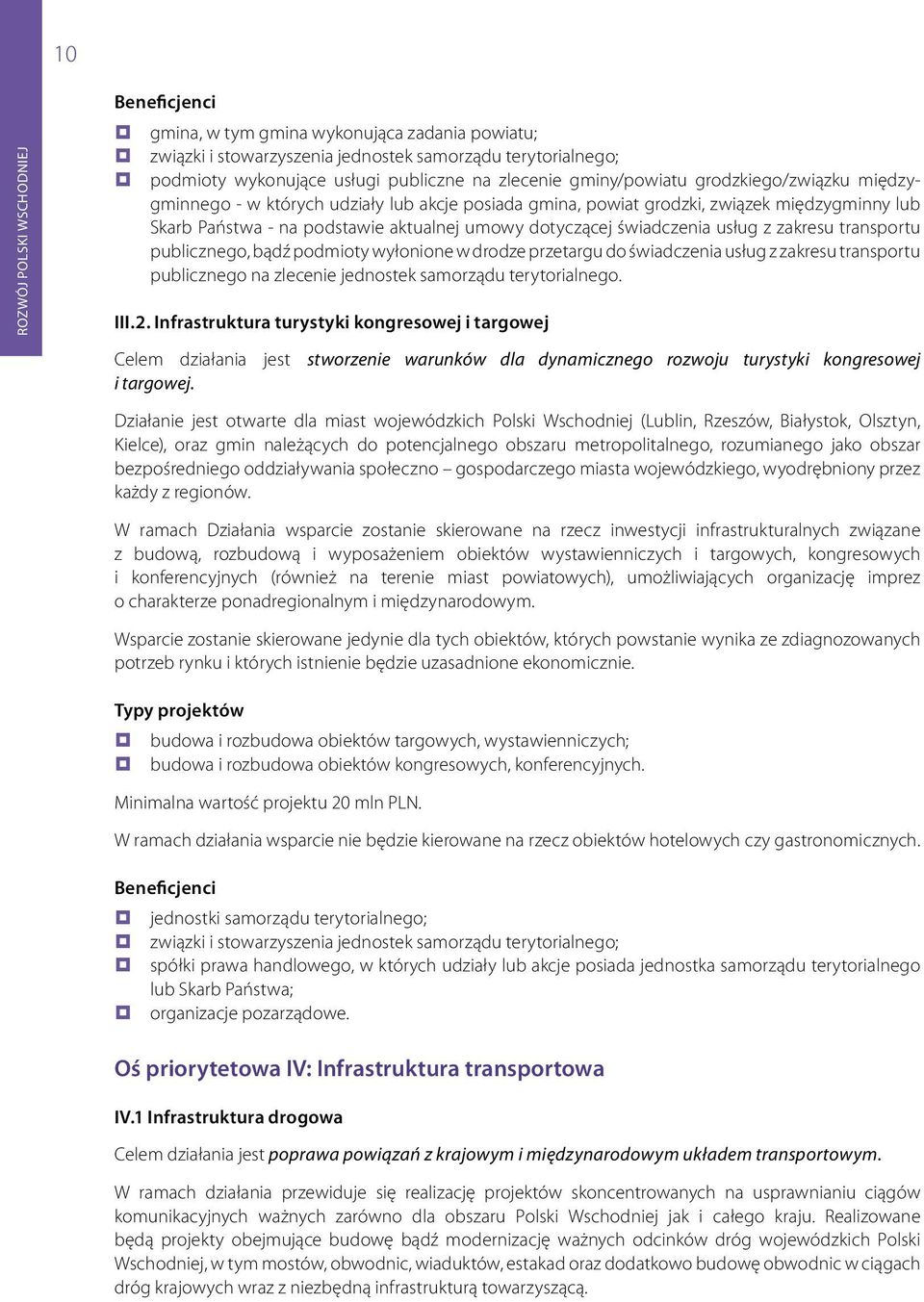 publicznego, bądź podmioty wyłonione w drodze przetargu do świadczenia usług z zakresu transportu publicznego na zlecenie jednostek samorządu terytorialnego. III.2.