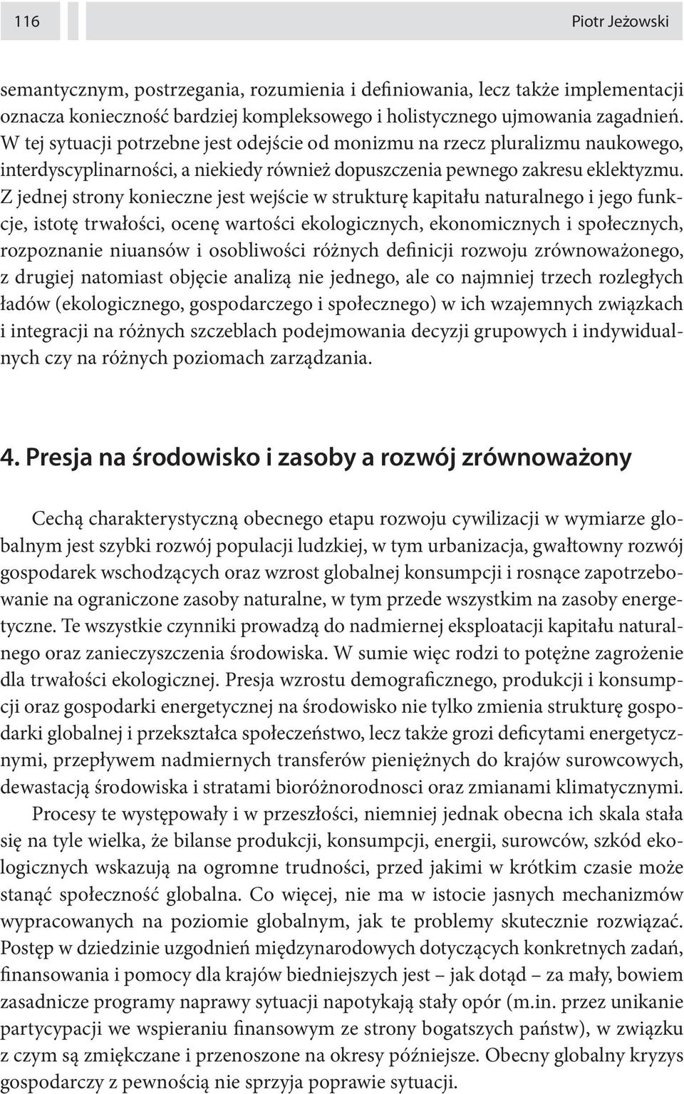 Z jednej strony konieczne jest wejście w strukturę kapitału naturalnego i jego funkcje, istotę trwałości, ocenę wartości ekologicznych, ekonomicznych i społecznych, rozpoznanie niuansów i osobliwości