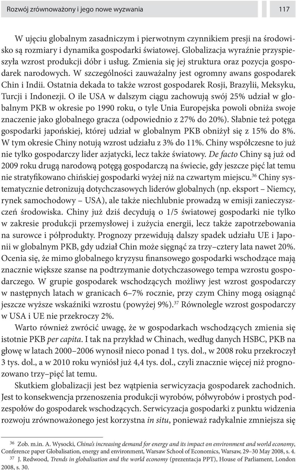 Ostatnia dekada to także wzrost gospodarek Rosji, Brazylii, Meksyku, Turcji i Indonezji.