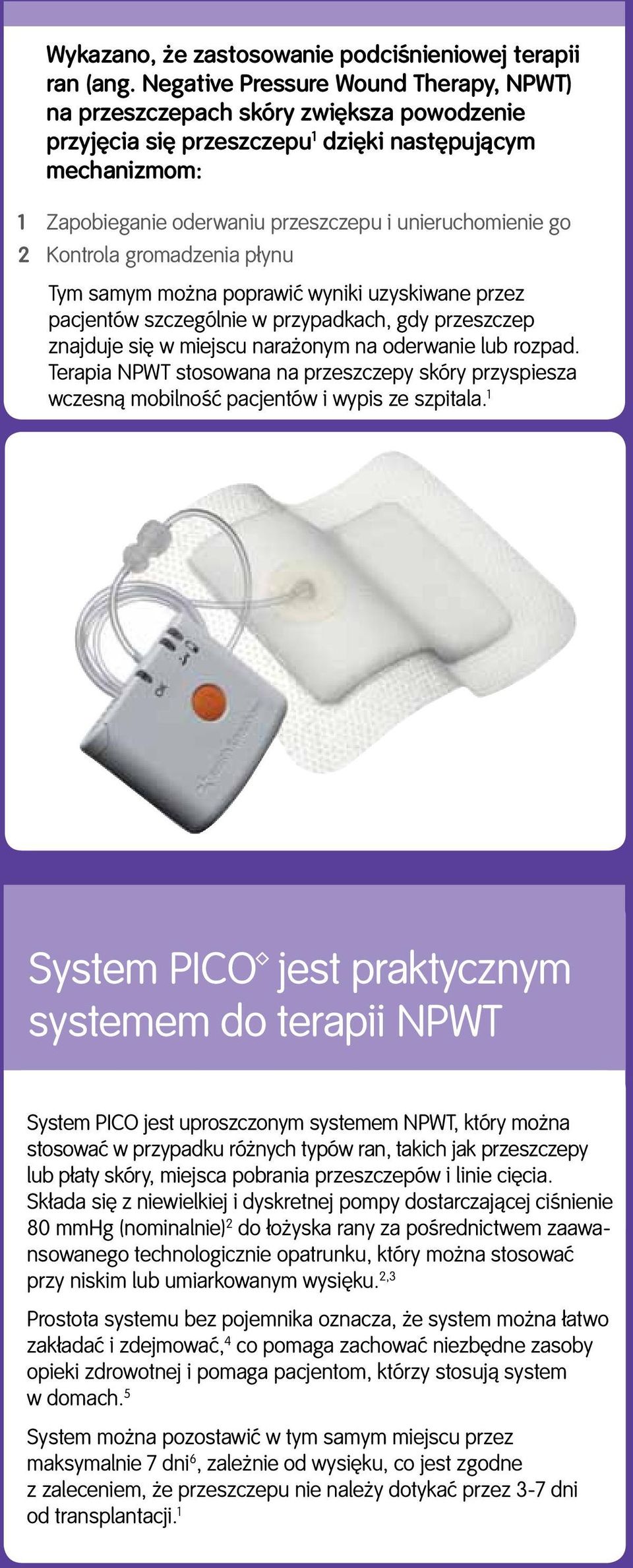 go 2 Kontrola gromadzenia płynu Tym samym można poprawić wyniki uzyskiwane przez pacjentów szczególnie w przypadkach, gdy przeszczep znajduje się w miejscu narażonym na oderwanie lub rozpad.