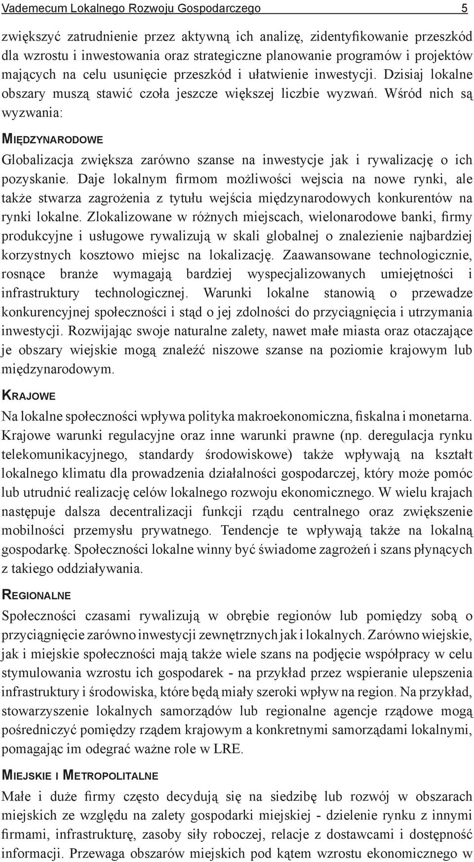 Wśród nich są wyzwania: MIĘDZYNARODOWE Globalizacja zwiększa zarówno szanse na inwestycje jak i rywalizację o ich pozyskanie.