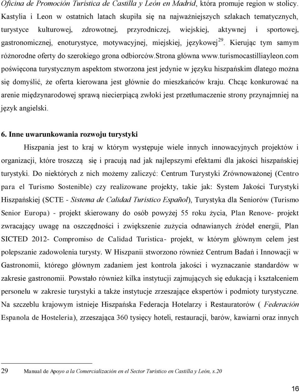 enoturystyce, motywacyjnej, miejskiej, językowej 29. Kierując tym samym różnorodne oferty do szerokiego grona odbiorców.strona główna www.turismocastilliayleon.