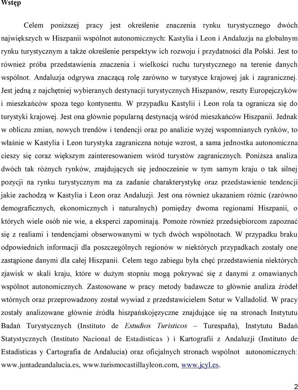 Andaluzja odgrywa znaczącą rolę zarówno w turystyce krajowej jak i zagranicznej.