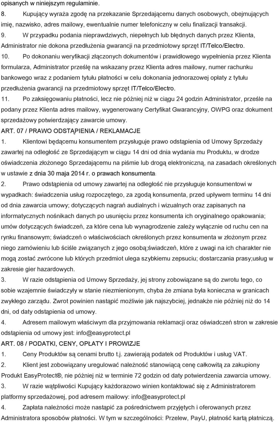 W przypadku podania nieprawdziwych, niepełnych lub błędnych danych przez Klienta, Administrator nie dokona przedłużenia gwarancji na przedmiotowy sprzęt IT/Telco/Electro. 10.