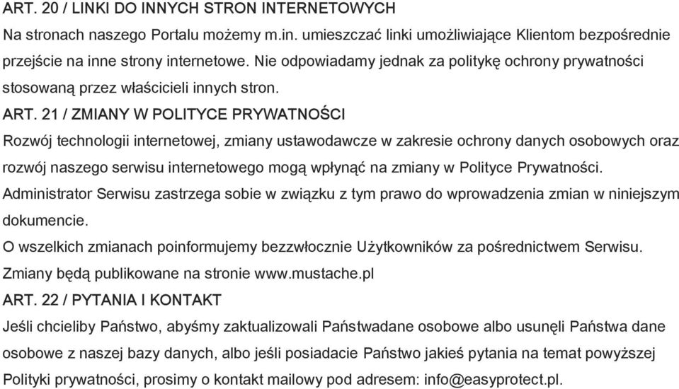 21 / ZMIANY W POLITYCE PRYWATNOŚCI Rozwój technologii internetowej, zmiany ustawodawcze w zakresie ochrony danych osobowych oraz rozwój naszego serwisu internetowego mogą wpłynąć na zmiany w Polityce