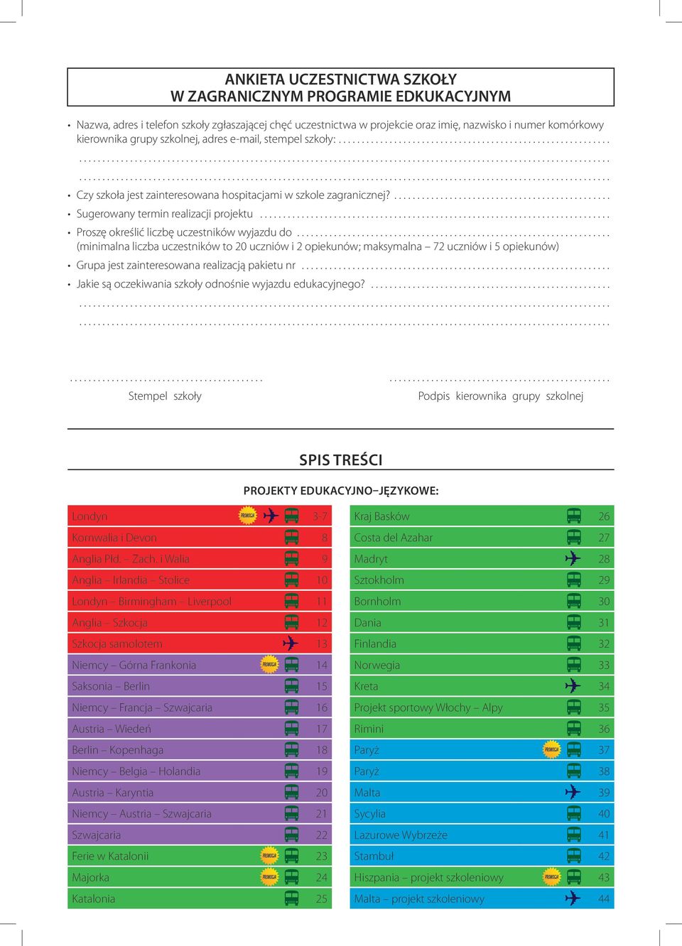 ............................................... Sugerowany termin realizacji projektu............................................................................. Proszę określić liczbę uczestników wyjazdu do.