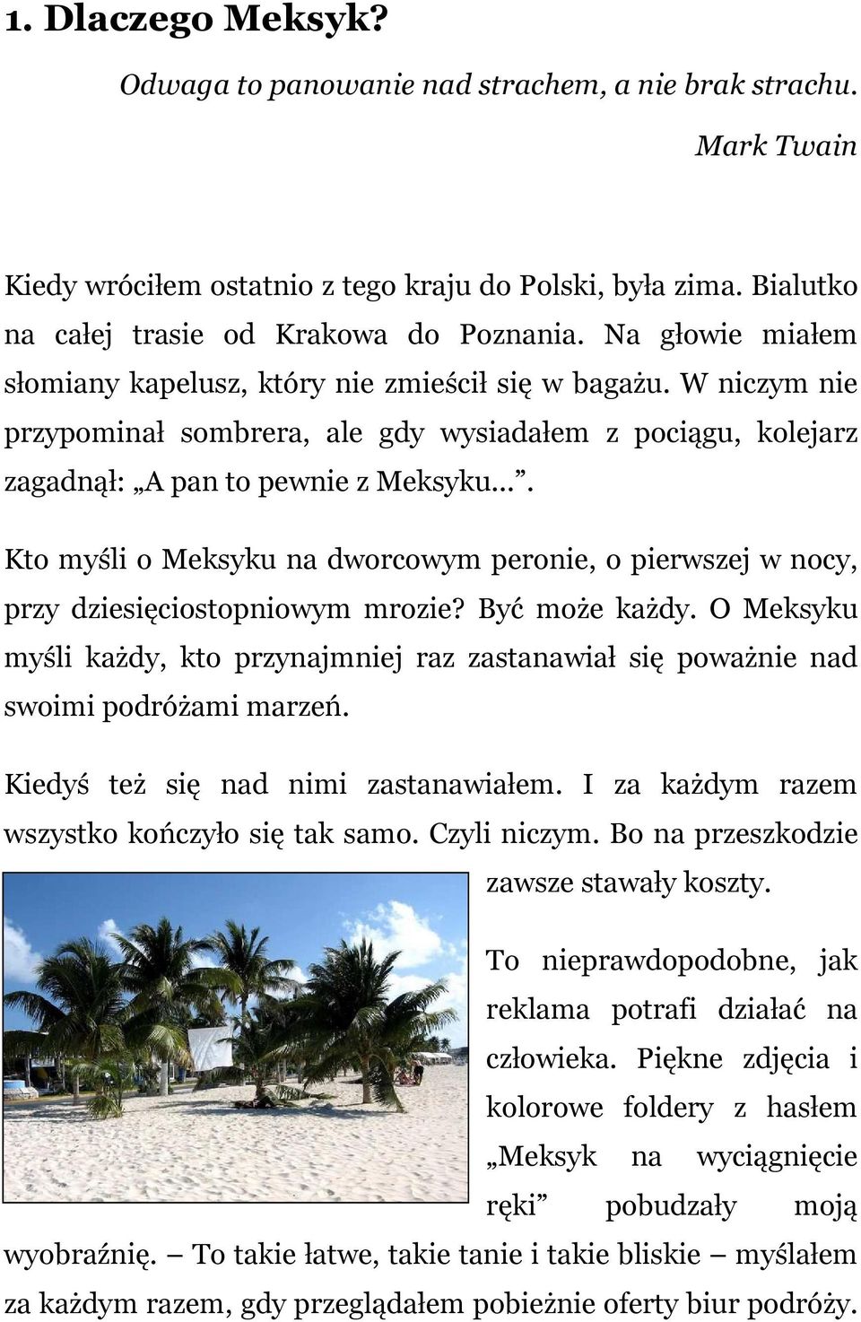 ... Kto myśli o Meksyku na dworcowym peronie, o pierwszej w nocy, przy dziesięciostopniowym mrozie? Być może każdy.