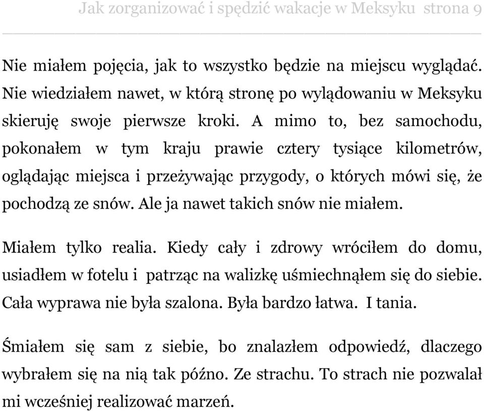 A mimo to, bez samochodu, pokonałem w tym kraju prawie cztery tysiące kilometrów, oglądając miejsca i przeżywając przygody, o których mówi się, że pochodzą ze snów.