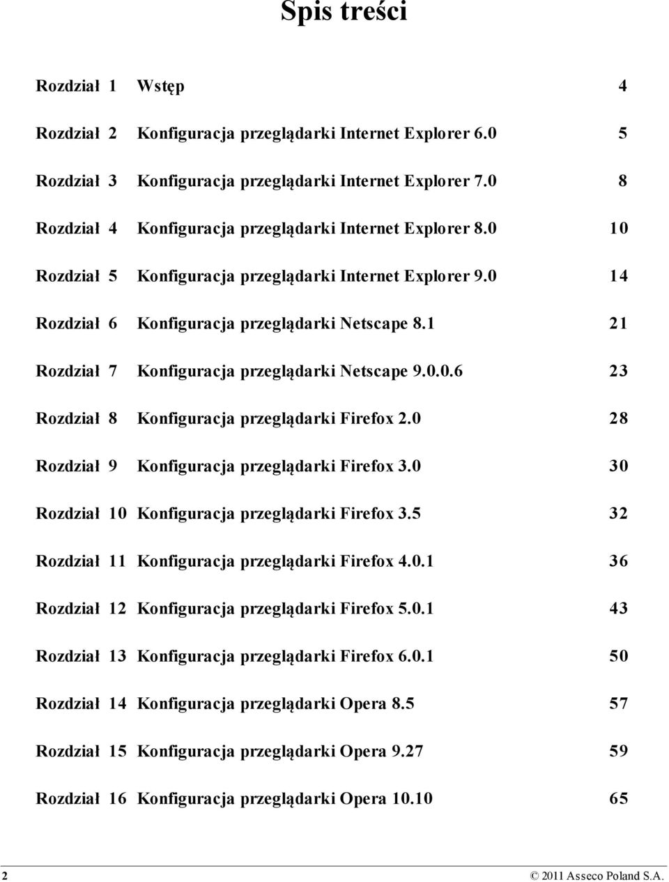 1 21 Rozdział 7 Konfiguracja przeglądarki Netscape 9.0.0.6 23 Rozdział 8 Konfiguracja przeglądarki Firefox 2.0 28 Rozdział 9 Konfiguracja przeglądarki Firefox 3.