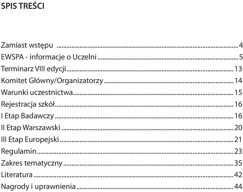 .. 16 I Etap Badawczy... 16 II Etap Warszawski... 20 III Etap Europejski.