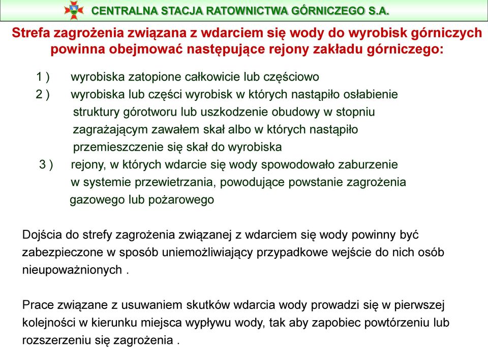 rejony, w których wdarcie się wody spowodowało zaburzenie w systemie przewietrzania, powodujące powstanie zagrożenia gazowego lub pożarowego Dojścia do strefy zagrożenia związanej z wdarciem się wody