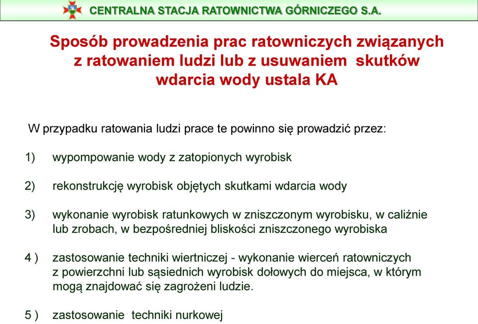 ratunkowych w zniszczonym wyrobisku, w caliźnie lub zrobach, w bezpośredniej bliskości zniszczonego wyrobiska 4 ) zastosowanie techniki wiertniczej -