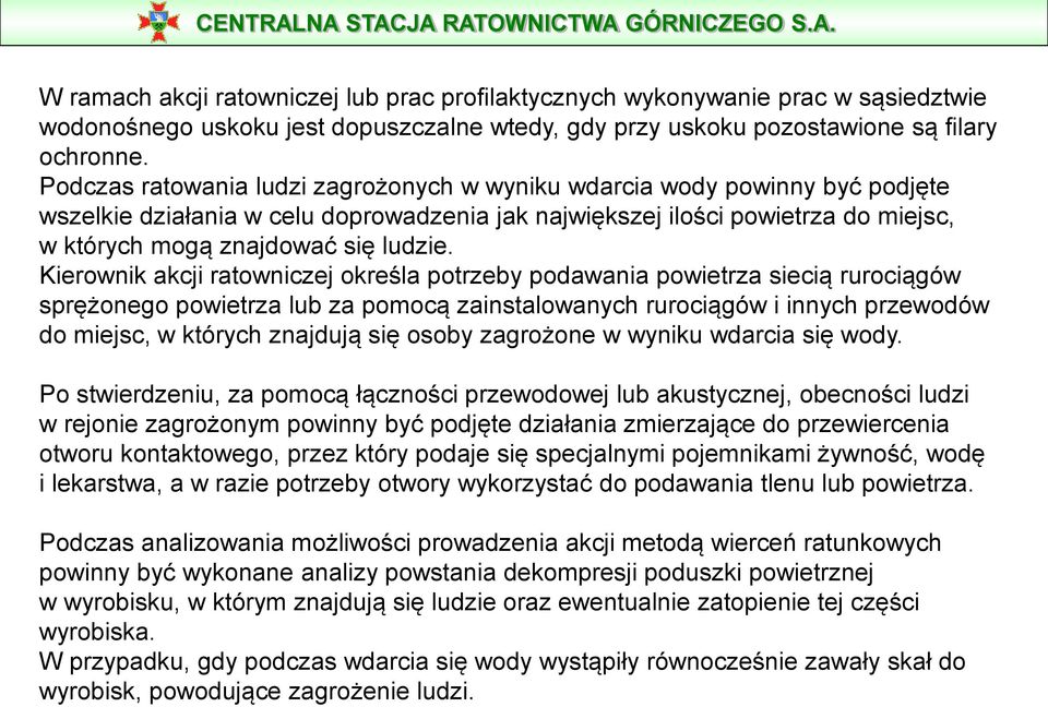 Kierownik akcji ratowniczej określa potrzeby podawania powietrza siecią rurociągów sprężonego powietrza lub za pomocą zainstalowanych rurociągów i innych przewodów do miejsc, w których znajdują się