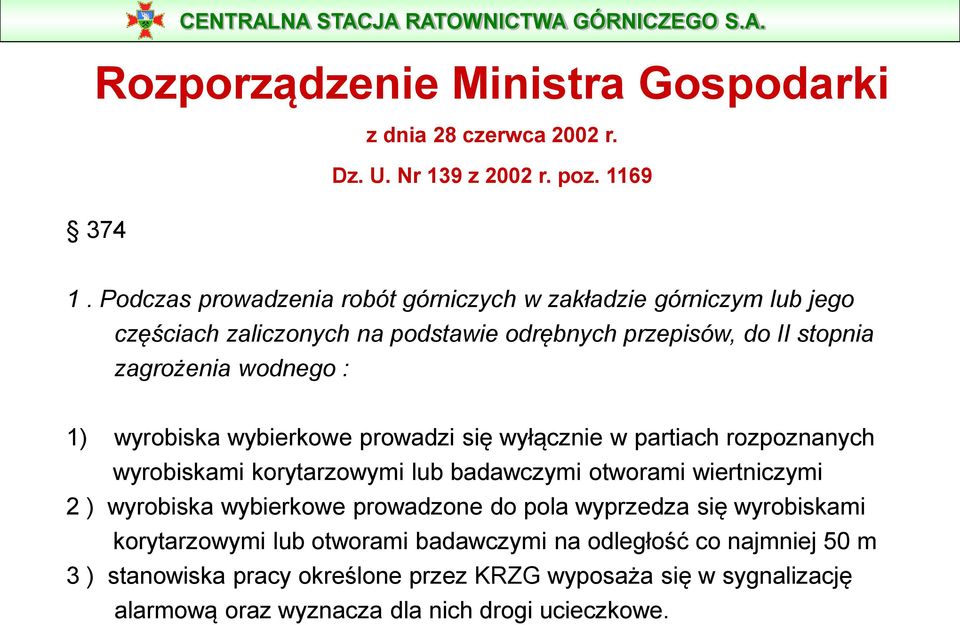 wybierkowe prowadzi się wyłącznie w partiach rozpoznanych wyrobiskami korytarzowymi lub badawczymi otworami wiertniczymi 2 ) wyrobiska wybierkowe prowadzone do pola wyprzedza