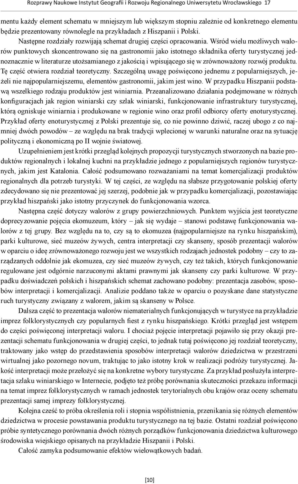 Wśród wielu możliwych walorów punktowych skoncentrowano się na gastronomii jako istotnego składnika oferty turystycznej jednoznacznie w literaturze utożsamianego z jakością i wpisującego się w