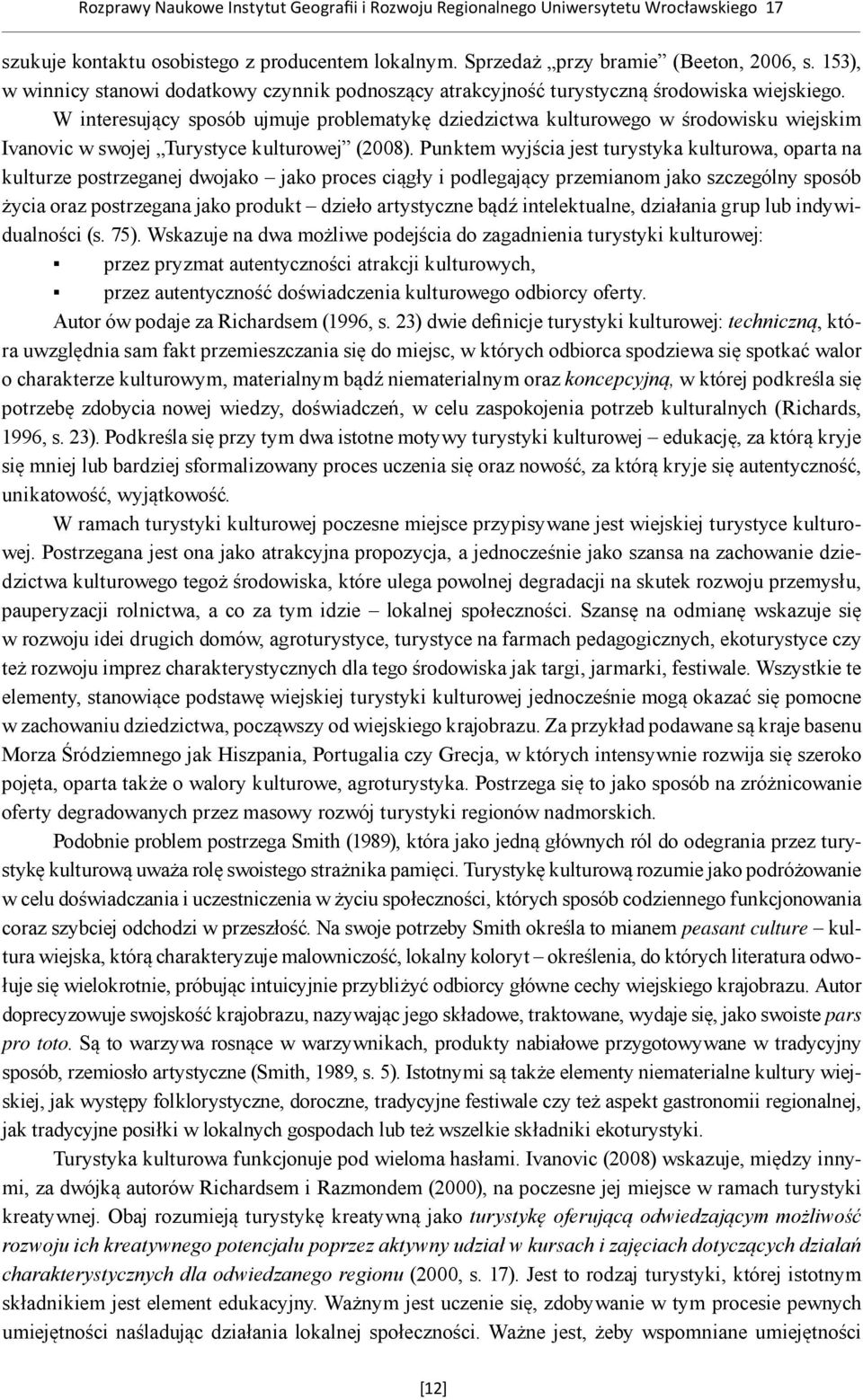 W interesujący sposób ujmuje problematykę dziedzictwa kulturowego w środowisku wiejskim Ivanovic w swojej Turystyce kulturowej (2008).