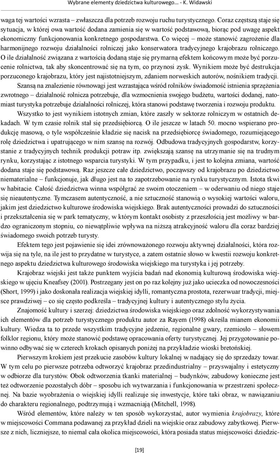 Co więcej może stanowić zagrożenie dla harmonijnego rozwoju działalności rolniczej jako konserwatora tradycyjnego krajobrazu rolniczego.