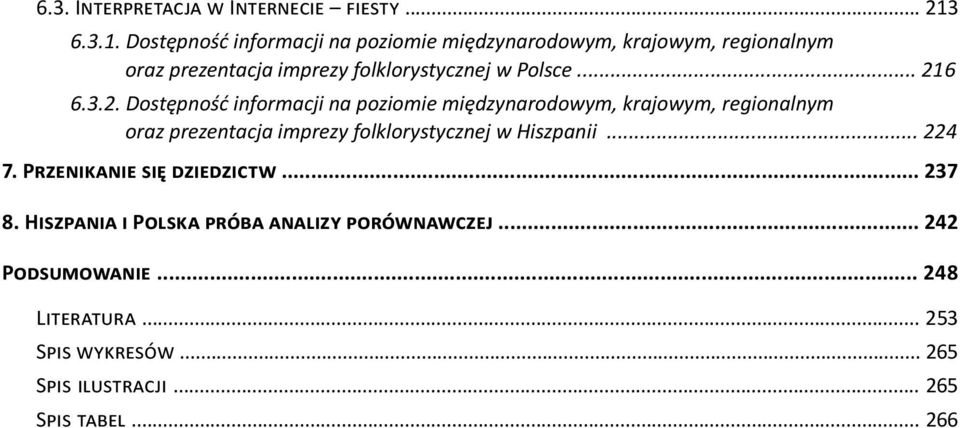 Dostępność informacji na poziomie międzynarodowym, krajowym, regionalnym oraz prezentacja imprezy folklorystycznej w Polsce.