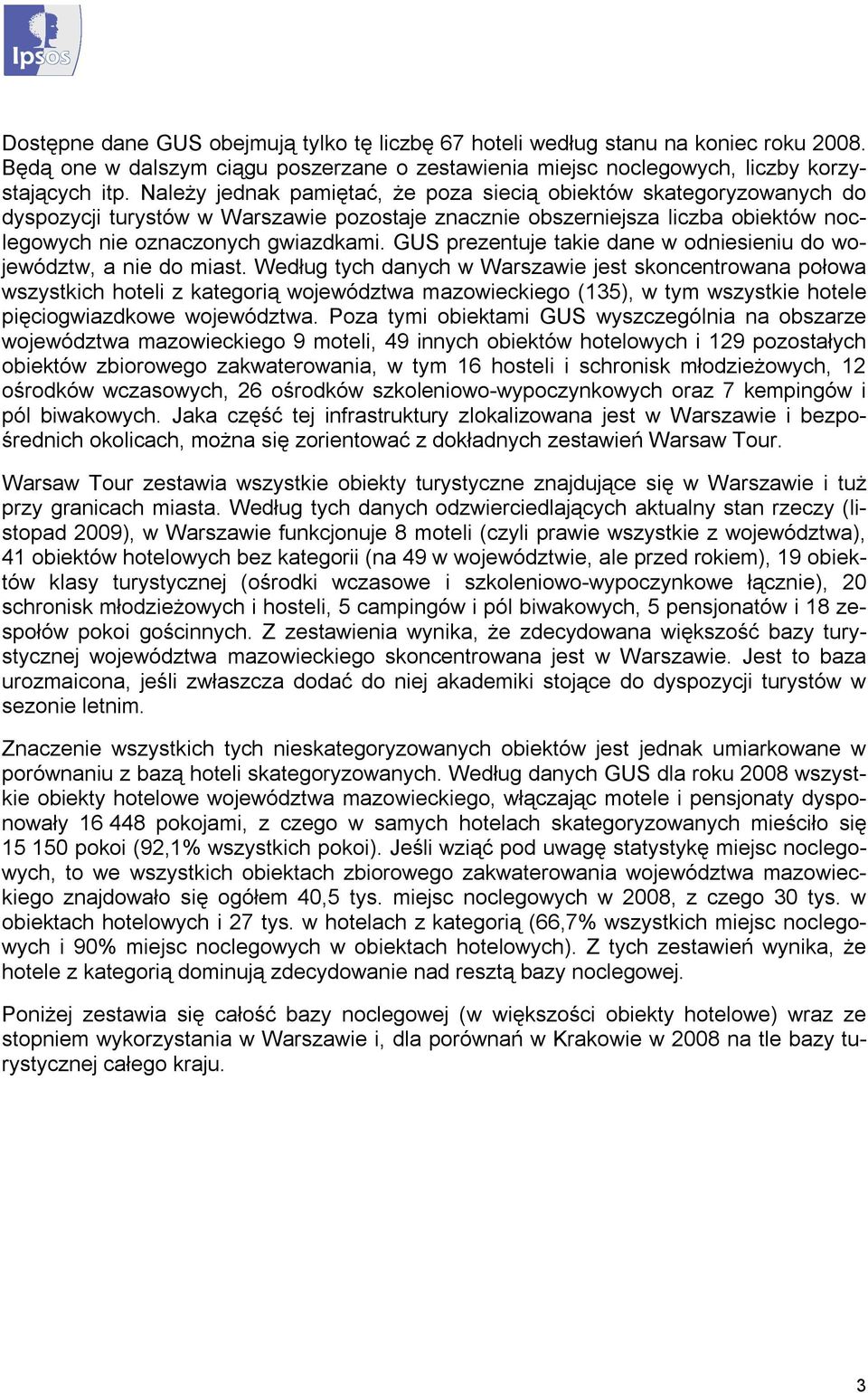 dane w odniesieniu do województw, a nie do miast Według tych danych w Warszawie jest skoncentrowana połowa wszystkich hoteli z kategorią województwa mazowieckiego (135), w tym wszystkie hotele