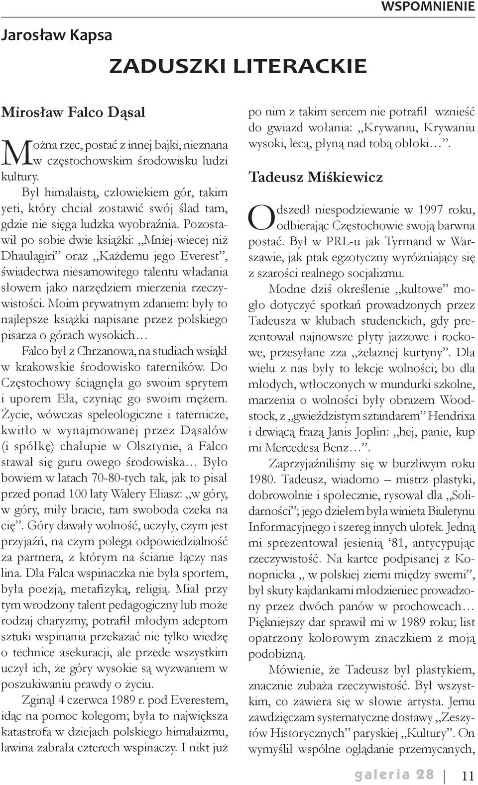 Pozostawił po sobie dwie książki: Mniej-wiecej niż Dhaulagiri oraz Każdemu jego Everest, świadectwa niesamowitego talentu władania słowem jako narzędziem mierzenia rzeczywistości.