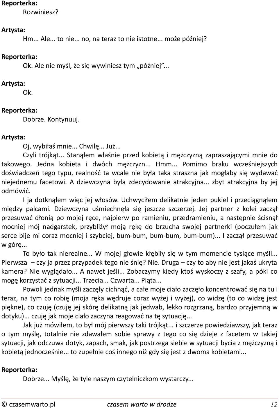 .. Pomimo braku wcześniejszych doświadczeń tego typu, realność ta wcale nie była taka straszna jak mogłaby się wydawać niejednemu facetowi. A dziewczyna była zdecydowanie atrakcyjna.