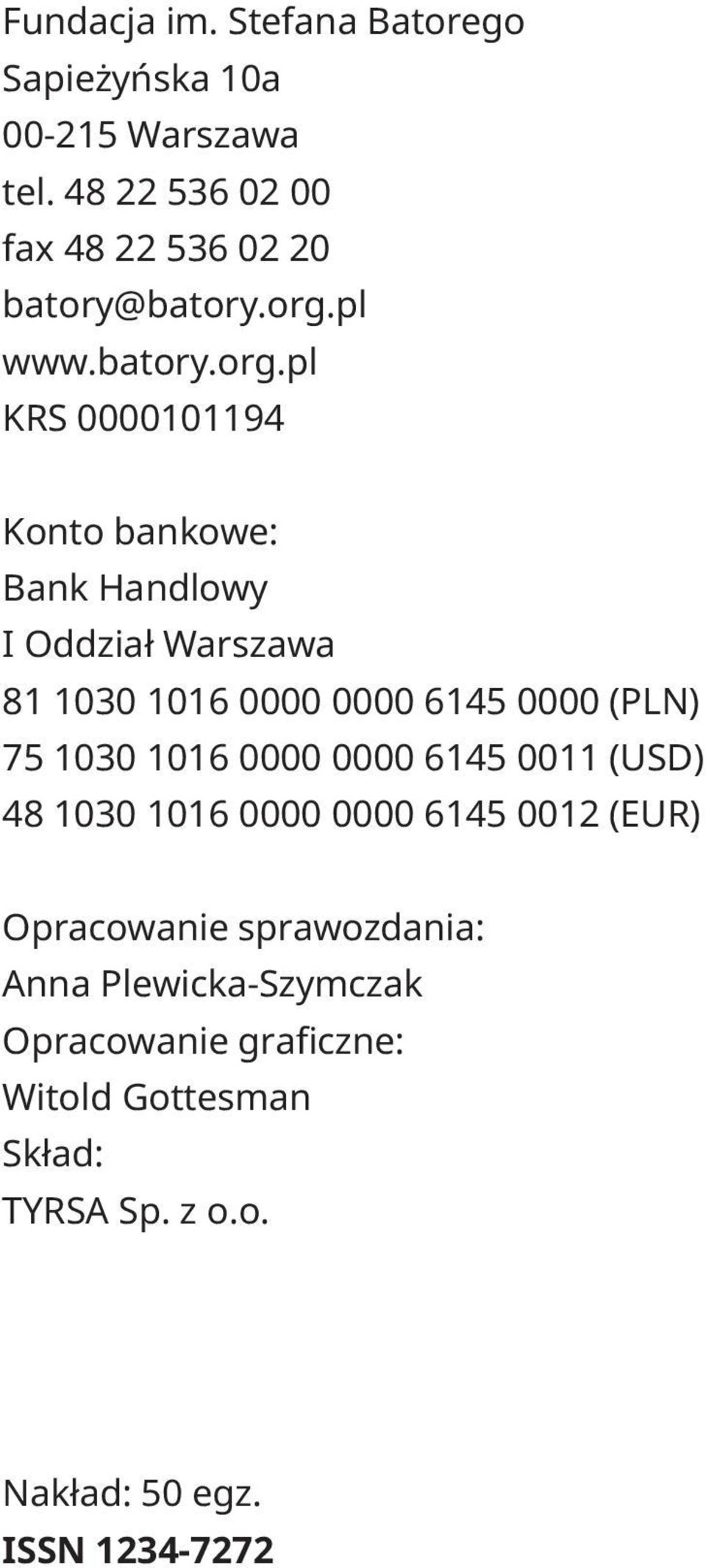 0000 (PLN) 75 1030 1016 0000 0000 6145 0011 (USD) 48 1030 1016 0000 0000 6145 0012 (EUR) Opracowanie sprawozdania: