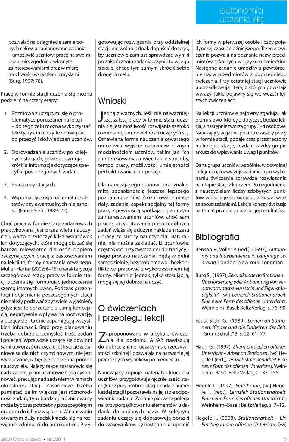 Rozmowa z uczącymi się o problematyce poruszanej na lekcji do tego celu można wykorzystać teksty, rysunki, czy też nawiązać do przeżyć i doświadczeń uczniów. 2.