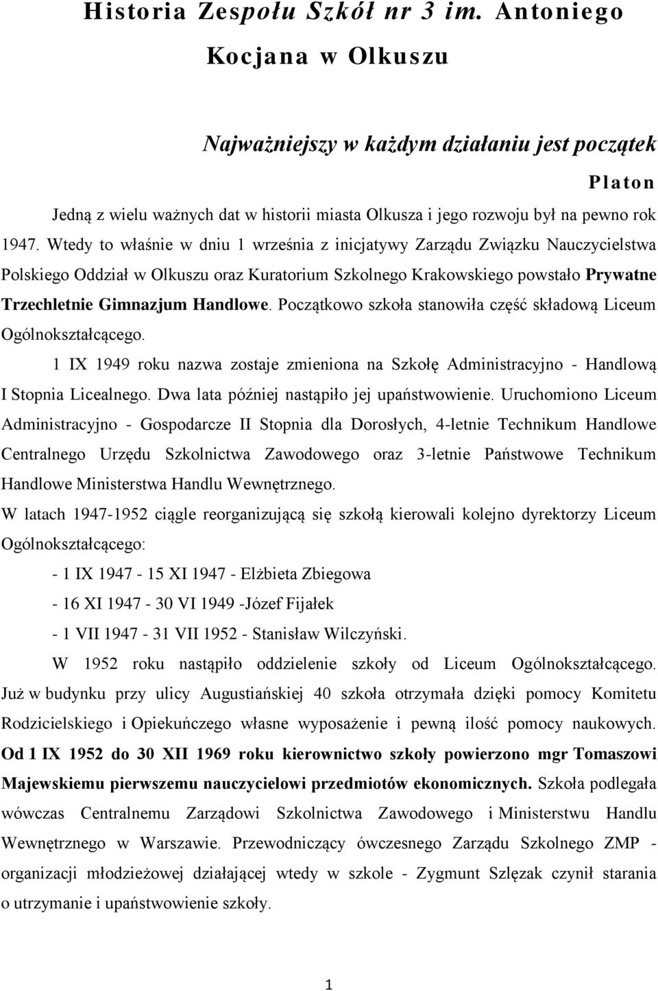 Wtedy to właśnie w dniu 1 września z inicjatywy Zarządu Związku Nauczycielstwa Polskiego Oddział w Olkuszu oraz Kuratorium Szkolnego Krakowskiego powstało Prywatne Trzechletnie Gimnazjum Handlowe.