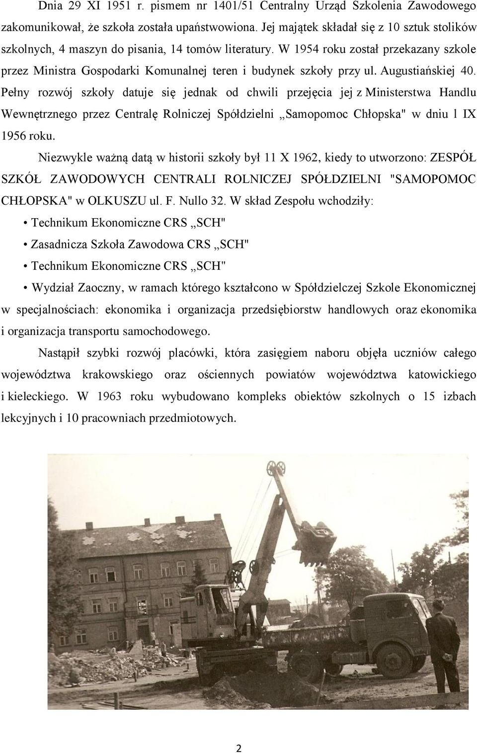 W 1954 roku został przekazany szkole przez Ministra Gospodarki Komunalnej teren i budynek szkoły przy ul. Augustiańskiej 40.