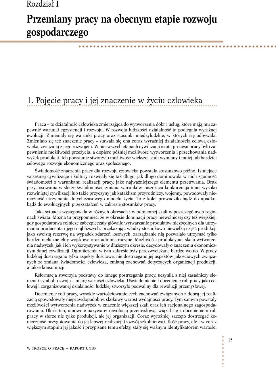 W rozwoju ludzkości działalność ta podlegała wyraźnej ewolucji. Zmieniały się warunki pracy oraz stosunki międzyludzkie, w których się odbywała.