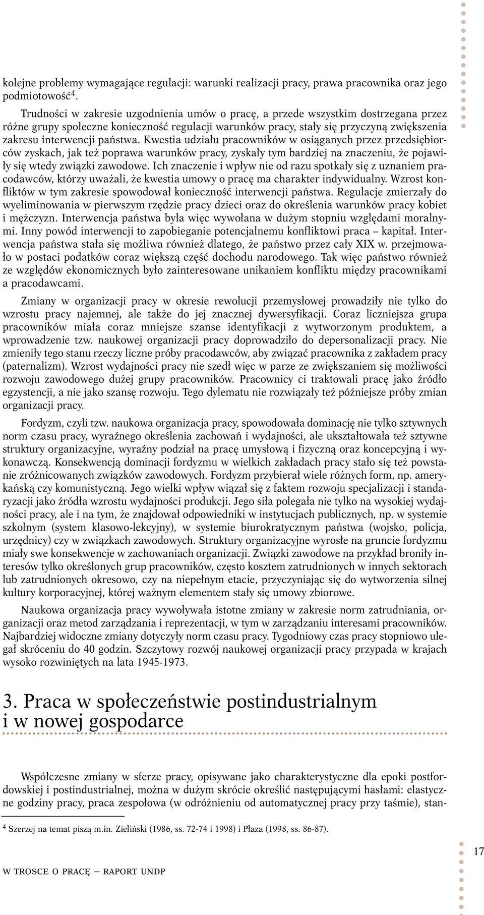 państwa. Kwestia udziału pracowników w osiąganych przez przedsiębiorców zyskach, jak też poprawa warunków pracy, zyskały tym bardziej na znaczeniu, że pojawiły się wtedy związki zawodowe.