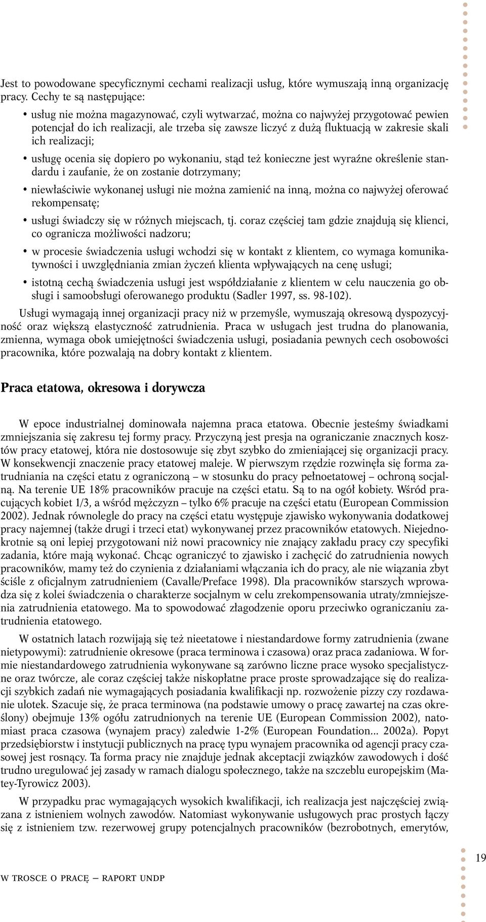 skali ich realizacji; usługę ocenia się dopiero po wykonaniu, stąd też konieczne jest wyraźne określenie standardu i zaufanie, że on zostanie dotrzymany; niewłaściwie wykonanej usługi nie można