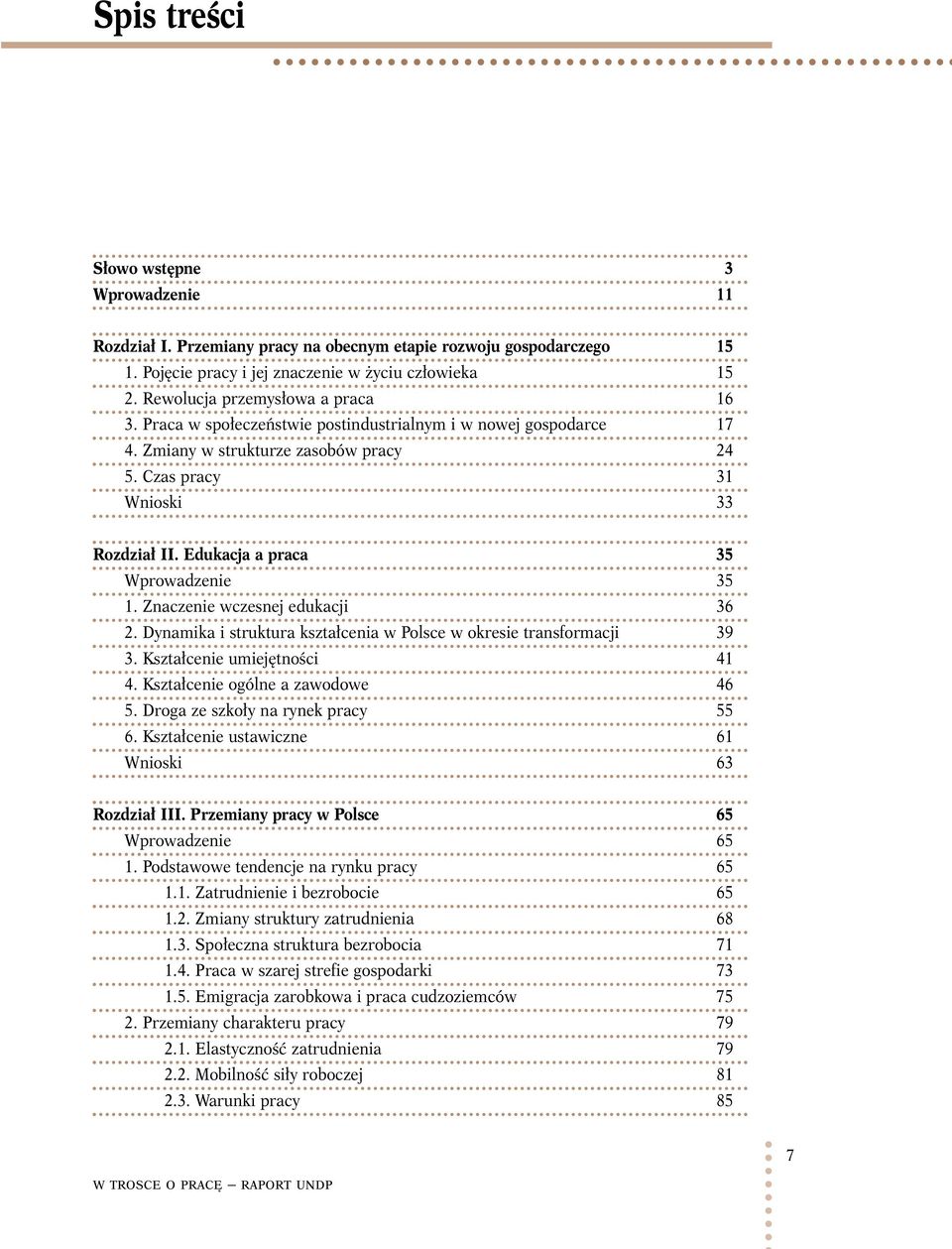 Edukacja a praca 35 Wprowadzenie 35 1. Znaczenie wczesnej edukacji 36 2. Dynamika i struktura kształcenia w Polsce w okresie transformacji 39 3. Kształcenie umiejętności 41 4.