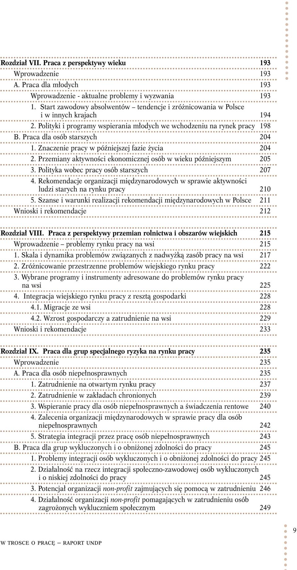 Znaczenie pracy w późniejszej fazie życia 204 2. Przemiany aktywności ekonomicznej osób w wieku późniejszym 205 3. Polityka wobec pracy osób starszych 207 4.