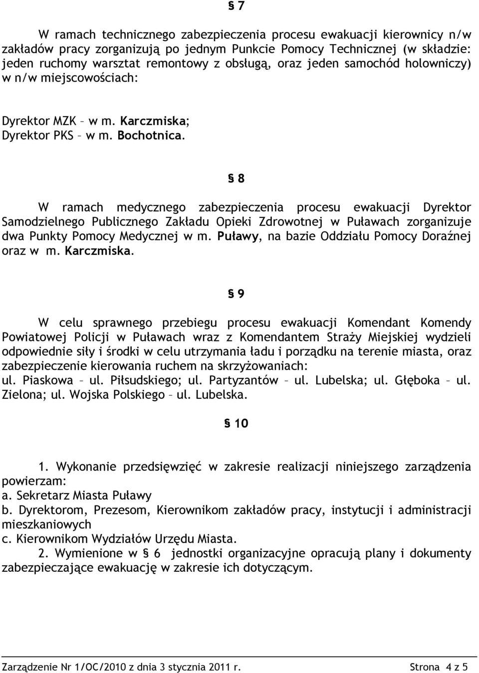 8 W ramach medycznego zabezpieczenia procesu ewakuacji Dyrektor Samodzielnego Publicznego Zakładu Opieki Zdrowotnej w Puławach zorganizuje dwa Punkty Pomocy Medycznej w m.