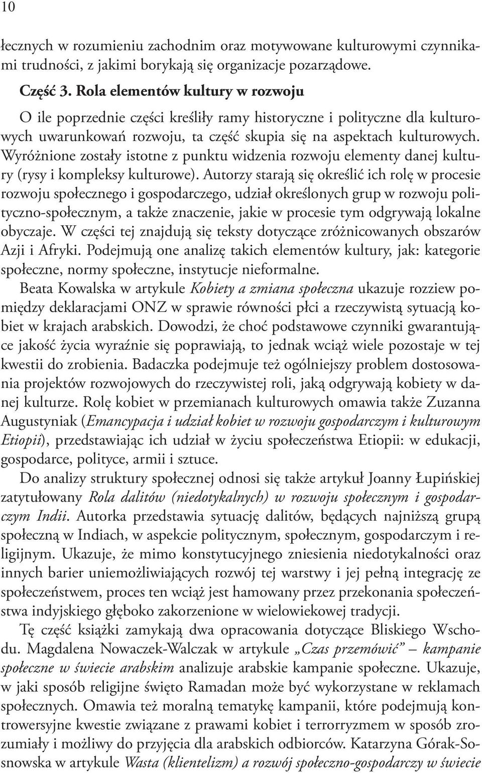 Wyróżnione zostały istotne z punktu widzenia rozwoju elementy danej kultury (rysy i kompleksy kulturowe).