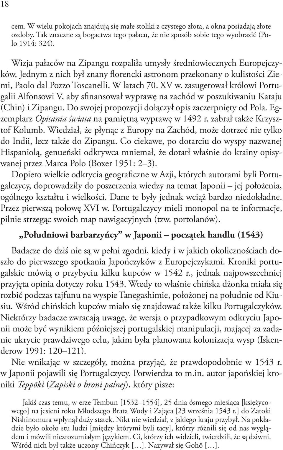 zasugerował królowi Portugalii Alfonsowi V, aby sfinansował wyprawę na zachód w poszukiwaniu Kataju (Chin) i Zipangu. Do swojej propozycji dołączył opis zaczerpnięty od Pola.