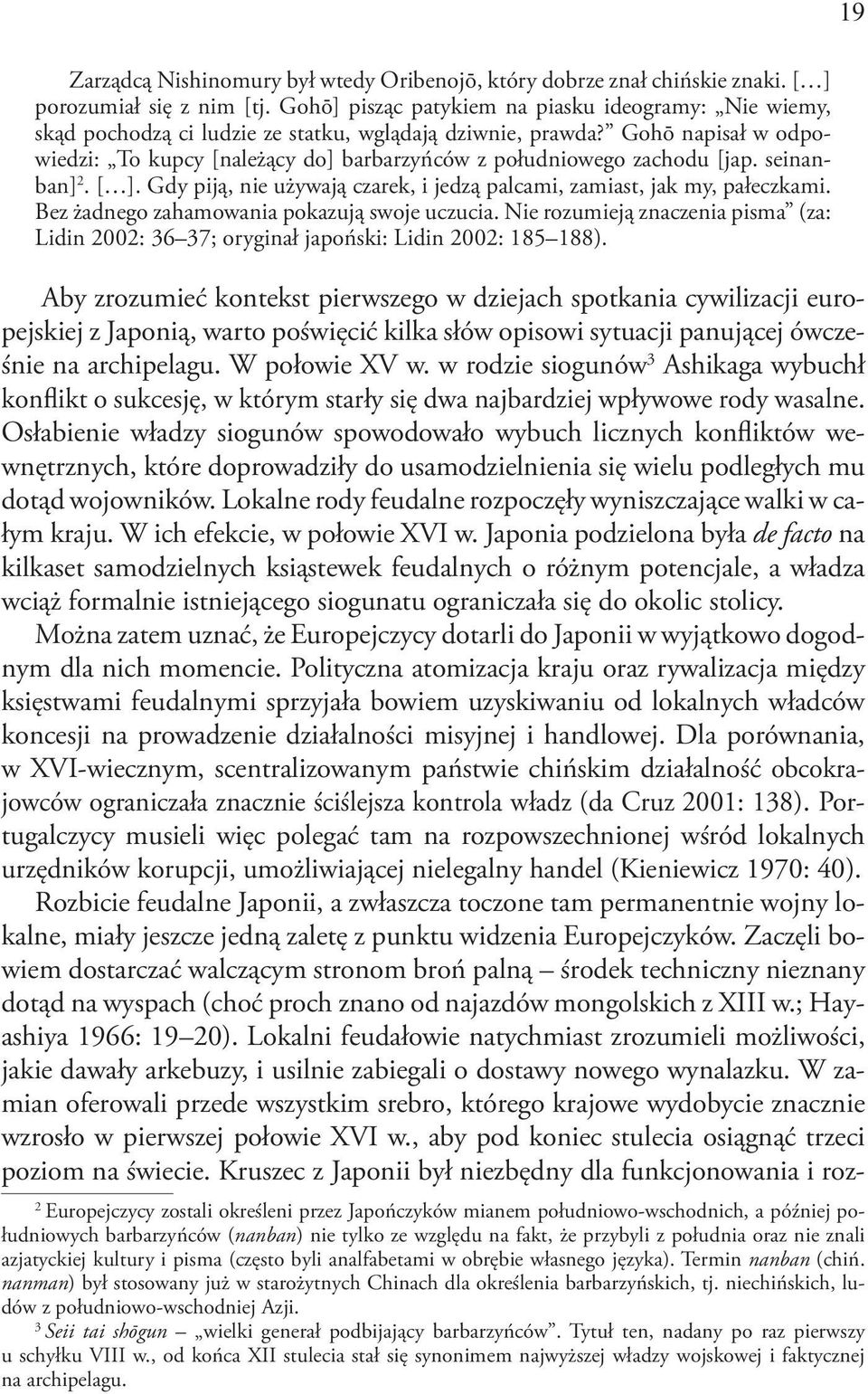 Gohō napisał w odpowiedzi: To kupcy [należący do] barbarzyńców z południowego zachodu [jap. seinanban] 2. [ ]. Gdy piją, nie używają czarek, i jedzą palcami, zamiast, jak my, pałeczkami.