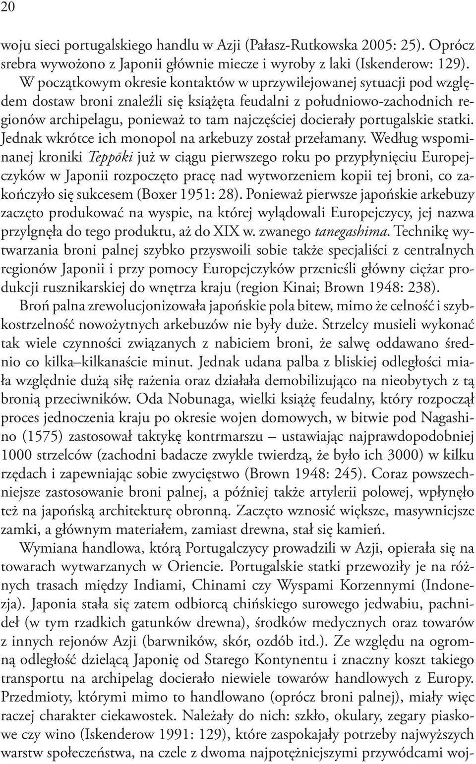 docierały portugalskie statki. Jednak wkrótce ich monopol na arkebuzy został przełamany.