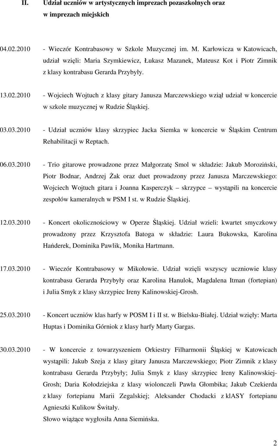 2010 - Wojciech Wojtuch z klasy gitary Janusza Marczewskiego wziął udział w koncercie w szkole muzycznej w Rudzie Śląskiej. 03.