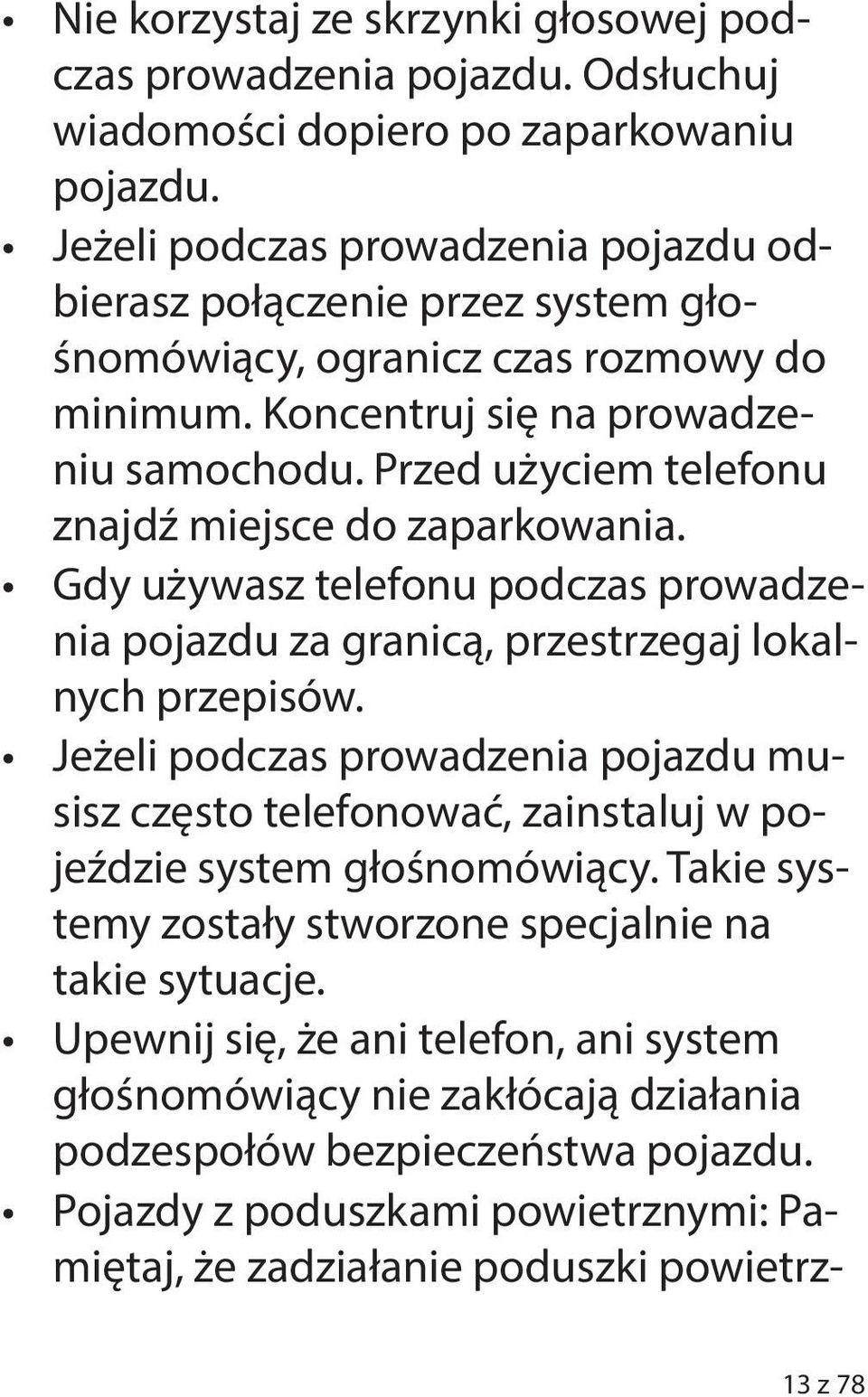 Przed użyciem telefonu znajdź miejsce do zaparkowania. Gdy używasz telefonu podczas prowadzenia pojazdu za granicą, przestrzegaj lokalnych przepisów.