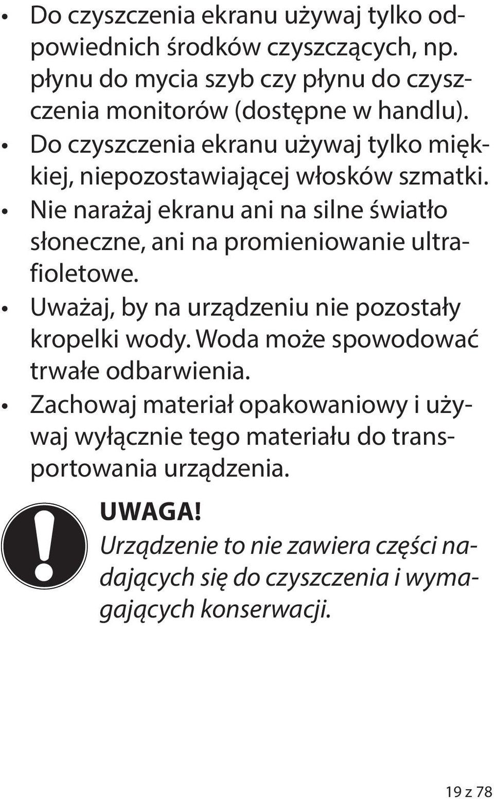 Do czyszczenia ekranu używaj tylko miękkiej, niepozostawiającej włosków szmatki.