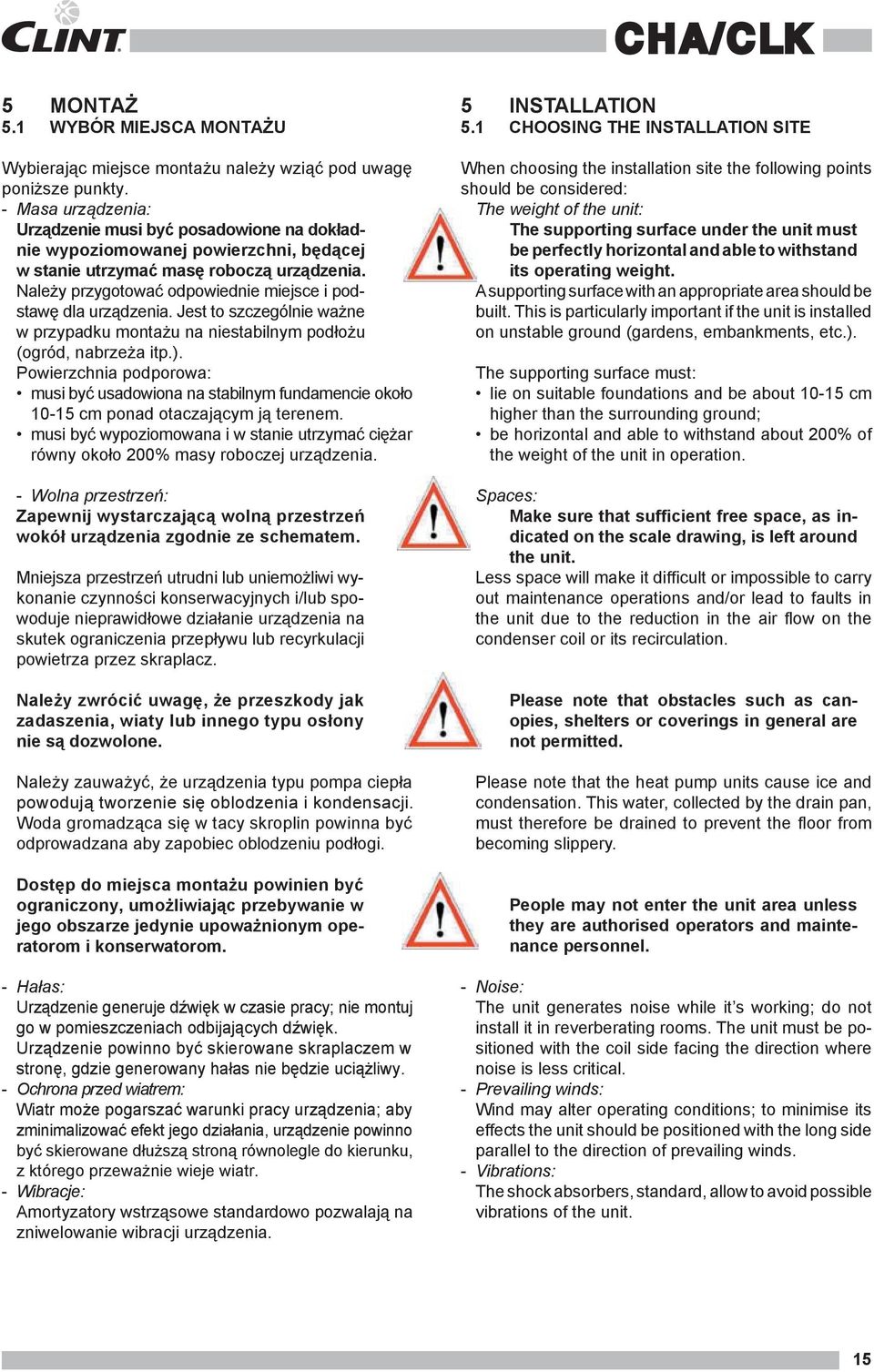 Należy przygotować odpowiednie miejsce i podstawę dla urządzenia. Jest to szczególnie ważne w przypadku montażu na niestabilnym podłożu (ogród, nabrzeża itp.).