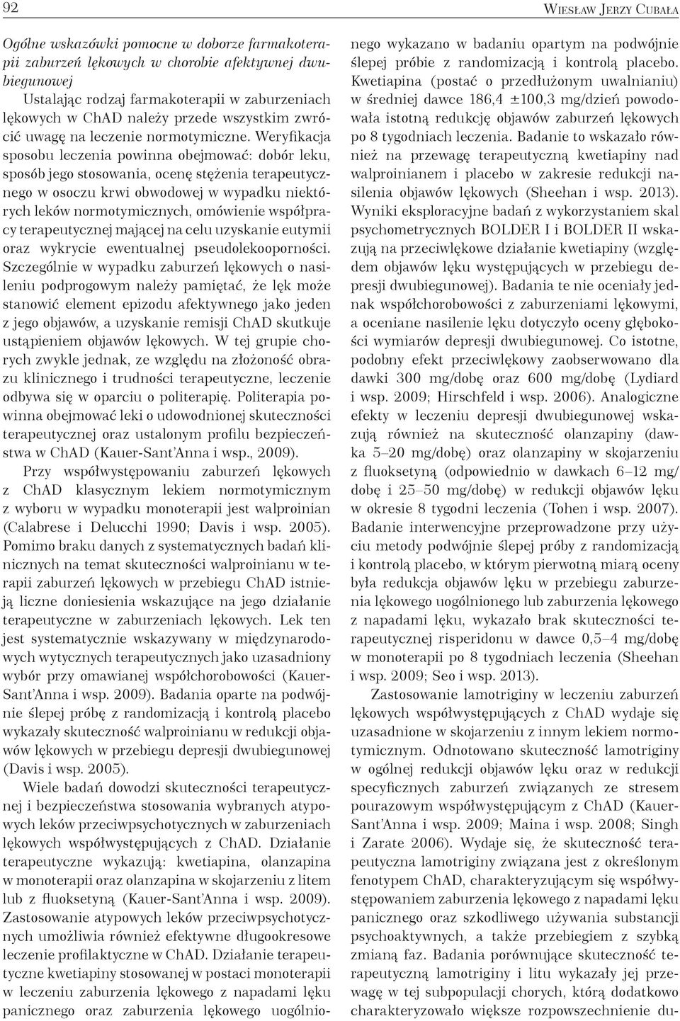 Weryfikacja sposobu leczenia powinna obejmować: dobór leku, sposób jego stosowania, ocenę stężenia terapeutycznego w osoczu krwi obwodowej w wypadku niektórych leków normotymicznych, omówienie