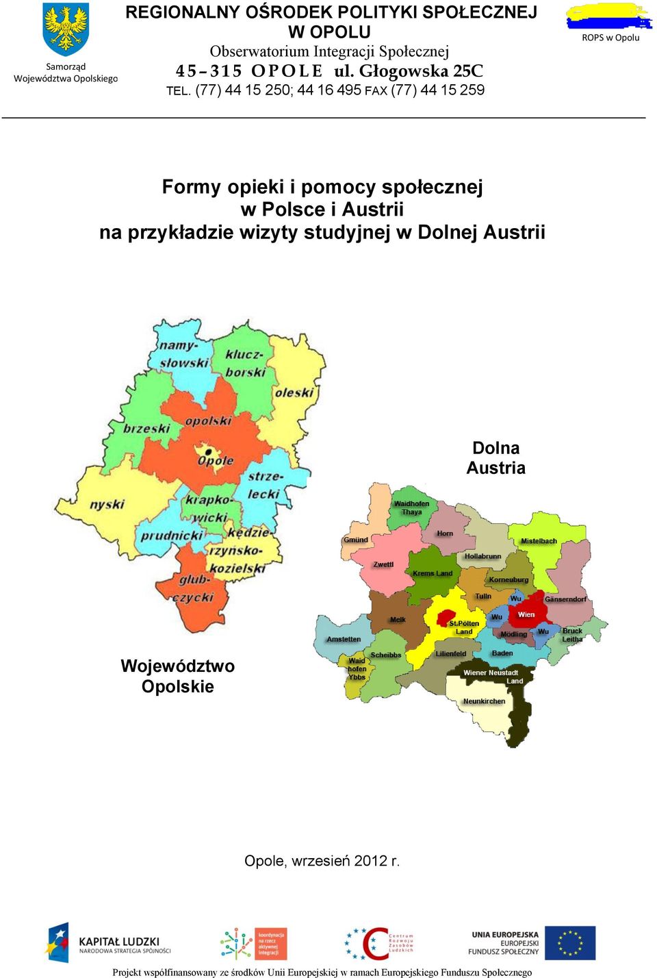 (77) 44 15 250; 44 16 495 FAX (77) 44 15 259 ROPS w Opolu Formy opieki i pomocy społecznej w