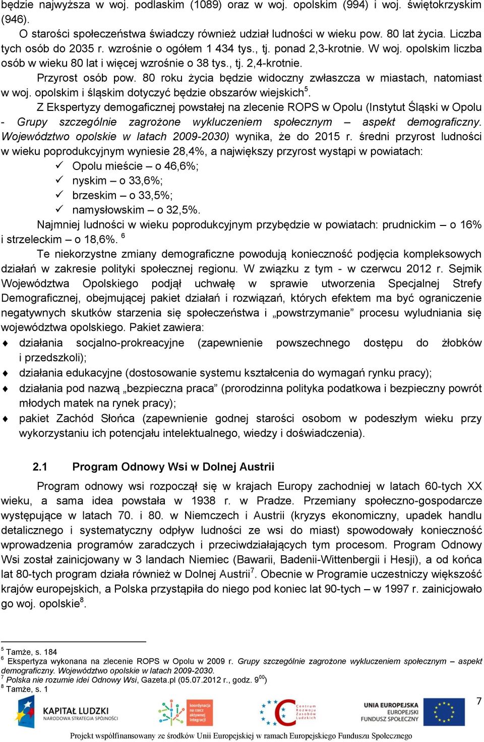 80 roku życia będzie widoczny zwłaszcza w miastach, natomiast w woj. opolskim i śląskim dotyczyć będzie obszarów wiejskich 5.