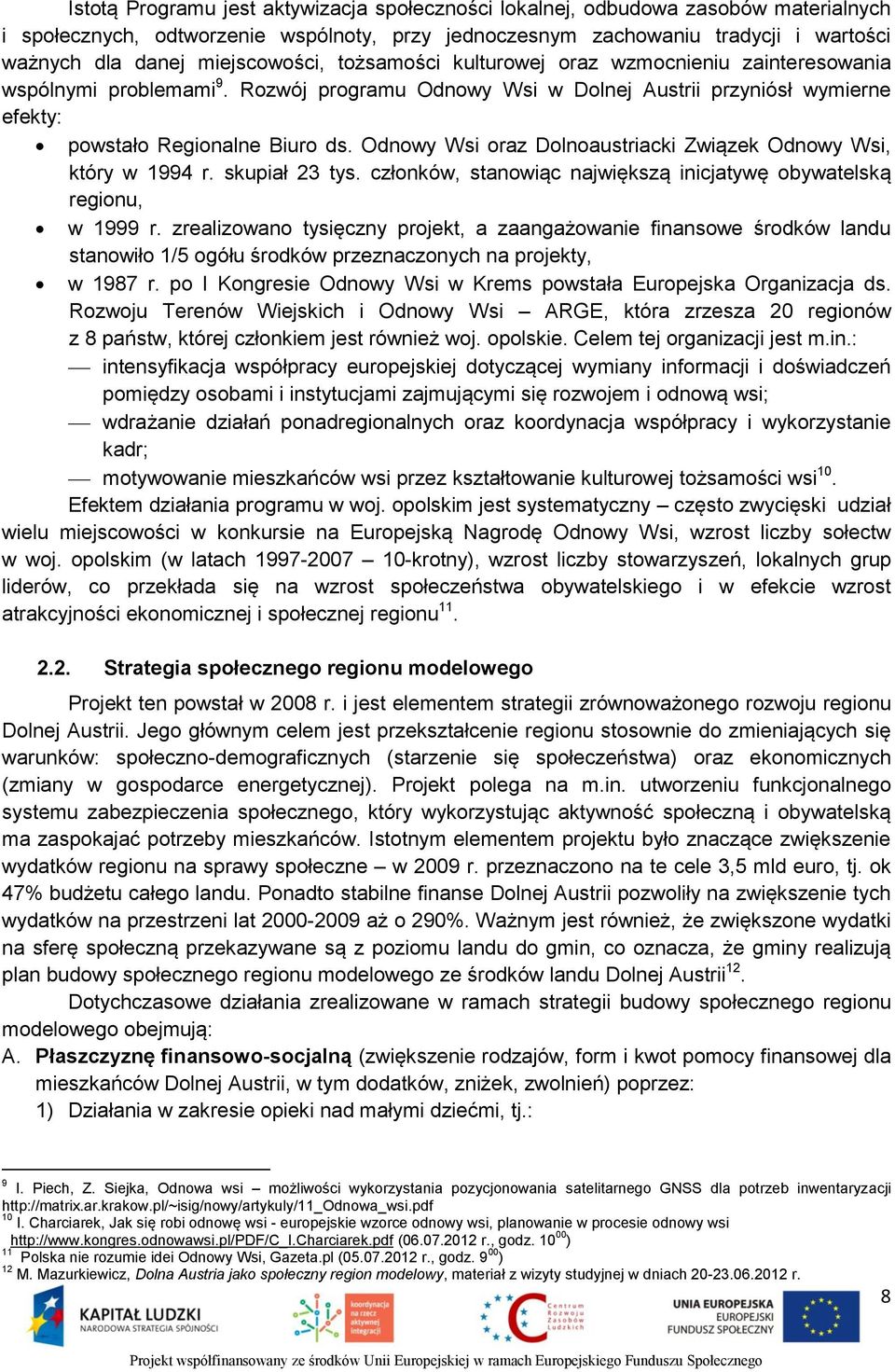 Odnowy Wsi oraz Dolnoaustriacki Związek Odnowy Wsi, który w 1994 r. skupiał 23 tys. członków, stanowiąc największą inicjatywę obywatelską regionu, w 1999 r.