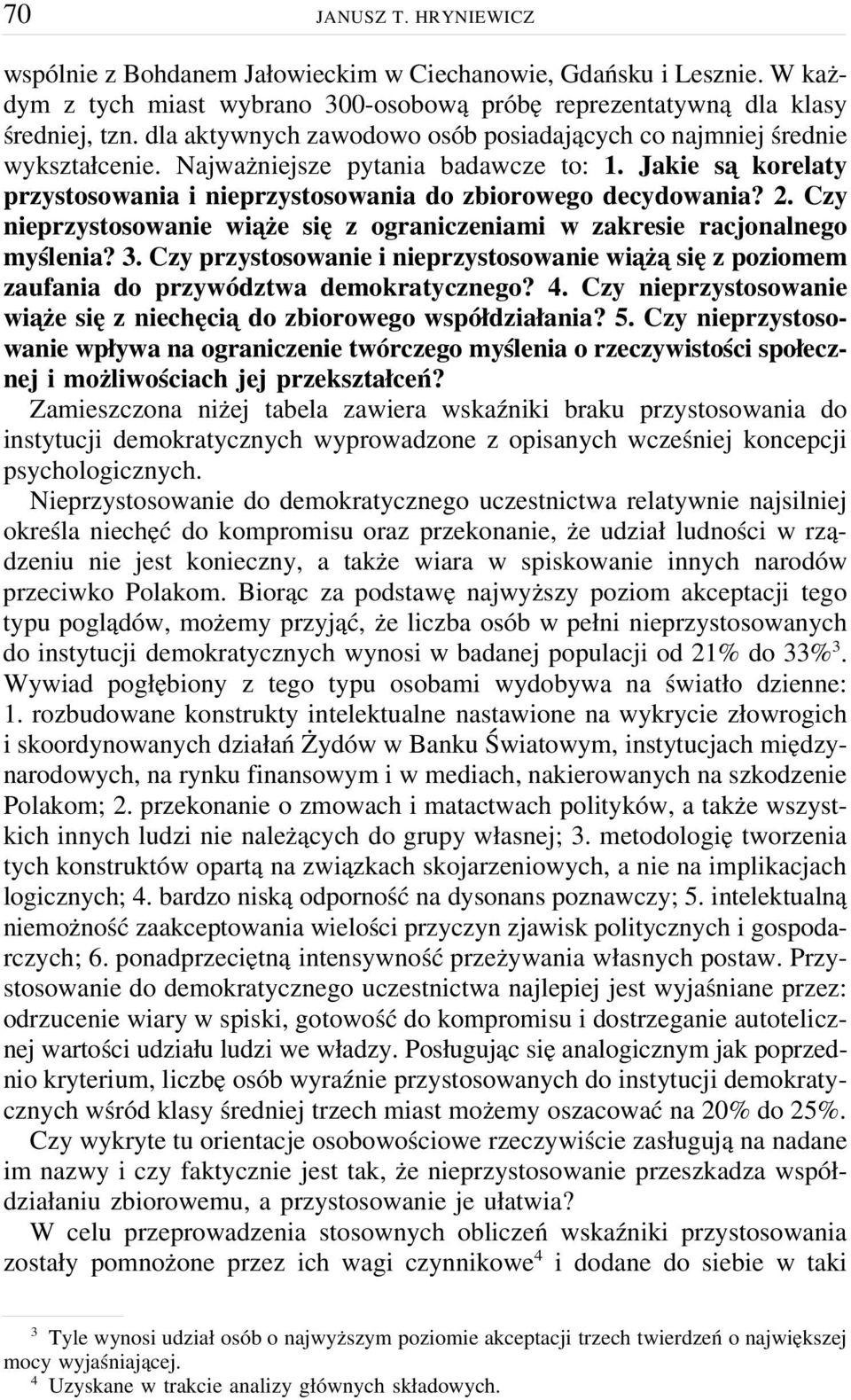 Czy nieprzystosowanie wiąże się z ograniczeniami w zakresie racjonalnego myślenia? 3. Czy przystosowanie i nieprzystosowanie wiążą się zpoziomem zaufania do przywództwa demokratycznego? 4.